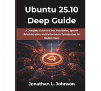 Ubuntu 25.10 Deep Guide: A Complete Guide to Linux Installation, System Administration, and Performance Optimization for Modern Users: 13 (Computing Excellence Series)