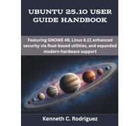 Ubuntu 25.10 User Guide Handbook: Featuring GNOME 49, Linux 6.17, enhanced security via Rust-based utilities, and expanded modern-hardware support (programming, engineering and design)