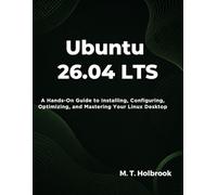 Ubuntu 26.04 LTS: A Hands-On Guide to Installing, Configuring, Optimizing, and Mastering Your Linux Desktop