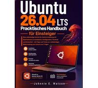 Ubuntu 26.04 LTS Praktisches Handbuch für Einsteiger: Eine vollständige Schritt-für-Schritt-Anleitung mit Illustrationen zu Installation, ... Beherrschung von Linux in nur 7 Tagen