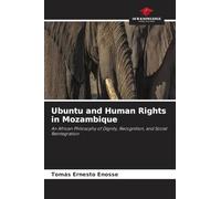 Ubuntu and Human Rights in Mozambique: An African Philosophy of Dignity, Recognition, and Social Reintegration