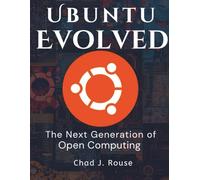 Ubuntu Evolved: The Next Generation of Open Computing (Programming and Engineering)