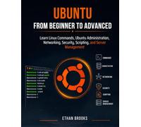 Ubuntu From Beginner to Advanced: Learn Linux Commands, Ubuntu Administration, Networking, Security, Scripting, and Server Management
