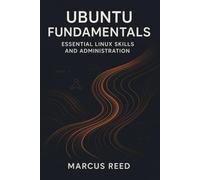 Ubuntu Fundamentals: Essential Linux Skills and Administration