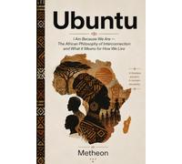 Ubuntu: I am because we are - The African Philosophy of Interconnection and What it Means for how we live.