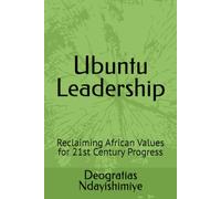 Ubuntu Leadership: Reclaiming African Values for 21st Century Progress