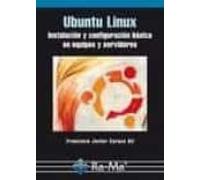 Ubuntu Linux. Instalación y configuración básica en equipos y servidores (INFORMATICA GENERAL)