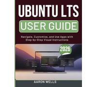 UBUNTU LTS USER GUIDE 2026: Navigate, Customize, and Use Apps with Step-by-Step Visual Instructions