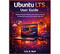 Ubuntu LTS User Guide: Discover Powerful Features, Boost Speed and Security, and Take Full Control of Your System Like a Pro