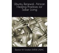 Ubuntu Renewal: African Healing Practices for Sober Living