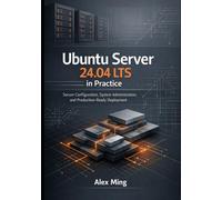 Ubuntu Server 24.04 LTS in Practice: Secure Configuration, System Administration, and Production Ready Deployment (Modern Platform Operations Series)