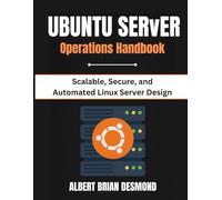 UBUNTU SERVER OPERATIONS HANDBOOK: Scalable, Secure, and Automated Linux Server Design (UBUNTU Mastey Episode)