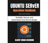 UBUNTU SERVER OPERATIONS HANDBOOK: Scalable, Secure, and Automated Linux Server Design (UBUNTU Mastey Episode)