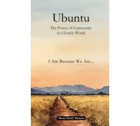 Ubuntu: The Power of Community in a Lonely World: I Am Because We Are.