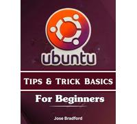 UBUNTU TIPS & TRICKS BASICS FOR BEGINNERS: A Step-by-Step Practical Manual for Easy Installation, commands, customization and desktop guide (TECH HUB 2026)