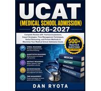 UCAT (MEDICAL SCHOOL ADMISSION) 2026-2027: Complete Review with Practice Questions, Expert Strategies, Time Management Techniques, Verbal Reasoning, ... Maximize Your Medical School Admission Score