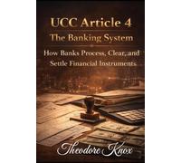 UCC Article 4 - The Banking System: How Banks Process, Clear, and Settle Financial Instruments (The Hidden Law of Commerce)