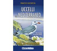 Uccelli del Mediterraneo. Guida all'osservazione. Ediz. a colori (Biowatching)