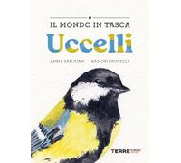 Uccelli. Il mondo in tasca. Ediz. a colori (Acchiappastorie)