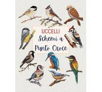 Uccelli - Schemi a punto croce (Schemi a Punto Croce - Edizione Italiana)
