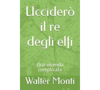 Ucciderò il re degli elfi: Una vicenda complicata