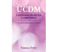 UCDM. Lecciones de dicha y esperanza: Comentario al Manual para el Maestro