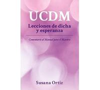 UCDM. Lecciones de dicha y esperanza: Comentario al manual para el Maestro.