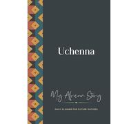 Uchenna Daily Planner: My African Story: 300-page 6x9 Guided Journal for Daily Goal Setting and Success Planning, Weekly Introspection
