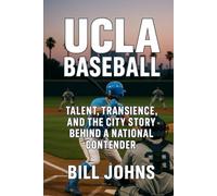 UCLA Baseball: Talent, Transience, and the City Story Behind a National Contender (The Diamond Republic: College Baseball and the American Imagination)