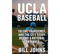 UCLA Baseball: Talent, Transience, and the City Story Behind a National Contender (The Diamond Republic: College Baseball and the American Imagination)