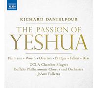 UCLA Chamber Singers, Buffalo Philharmonic Chorus and Orchestra/Falletta, JA - Danielpour: The Passion of Yeshua (Oratorio)
