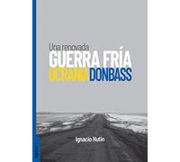 Ucrania / Donbass: Una Renovada Guerra Fria