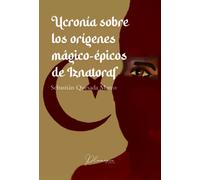 UCRONIA SOBRE LOS ORIGENES MAGICO EPICOS DE IZNATORAF | Sebastian Quesada Marco