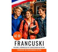 Ucz się francuskiego A2-B1 z historiami: francusko-polska dwujęzyczna książka: Français avec traduction polonaise - Apprendre le français avec des histoires et des dialogues du quotidien