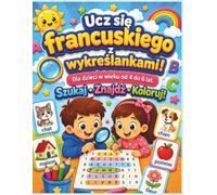 Ucz się francuskiego z wykreślankami! Dla dzieci w wieku od 4 do 6 lat. Szukaj • Znajdź • Koloruj!: Francuski dla dzieci przez zabawę: Książka z ... dla wieku 4-6 lat | Szukaj, znajdź i koloruj!