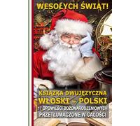 Ucz się włoskiego dzięki świątecznym opowieściom!: Dwujęzyczne opowieści włosko-polskie: idealny prezent dla dzieci i dorosłych! (L’italiano per tutti)