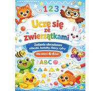 Uczę się ze zwierzątkami: Zadania obrazkowe, szlaczki, kształty, litery i cyfry dla dzieci 4-6 lat