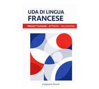 UDA DI LINGUA FRANCESE: Progettazione , attività e valutazione per la secondaria di primo e secondo grado.