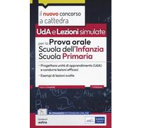 Uda e Lezioni simulate per la prova orale del concorso per la Scuola dell'Infanzia e Primaria. Progettare Unità di apprendimento (UDA) e condurre ... di lezione simulata.... (Concorso a cattedra)