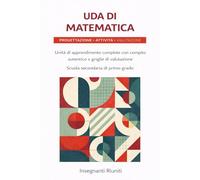 UDA Matematica per la scuola secondaria di primo grado i concorso A-28: 20 Unità di Apprendimento complete con Compiti Autentici, Competenze ... - Progettazione Didattica Operativa)