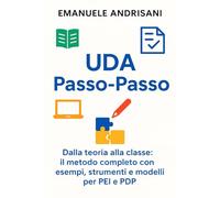 UDA Passo-Passo: Dalla teoria alla classe: il metodo completo con esempi, strumenti e modelli per PEI e PDP
