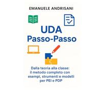 UDA Passo-Passo: Dalla teoria alla classe: il metodo completo con esempi, strumenti e modelli per PEI e PDP