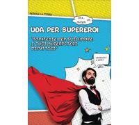 UDA PER SUPEREROI: "Strategie per sviluppare i tuoi superpoteri didattici"