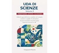 UDA SCIENZE Classe di concorso A-28 Scuola secondaria di primo grado: Unità di apprendimento complete con compiti autentici, attività laboratoriali, ... digitali e rubriche di valutazione -Volume 2