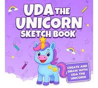 Uda the Unicorn Sketch Book: Draw, Create & Imagine with Uda the Unicorn (Uda Learning Series)
