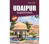 Udaipur Reiseführer 2026-2027: City Palace, Lake Pichola und Rajasthan Havelis mit Wandertouren und Tagesausflügen