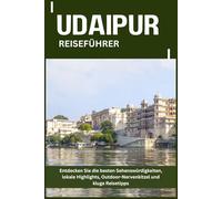 UDAIPUR REISEFÜHRER: Entdecken Sie die besten Sehenswürdigkeiten, lokale Highlights, Outdoor-Nervenkitzel und kluge Reisetipps