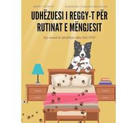 Udhëzuesi i Reggy-t për rutinat e mëngjesit Kjo mund të përfshijë edhe BALTËN! (Albanian / English Bilingual) Reggy's Guide to morning routines That might include MUD!