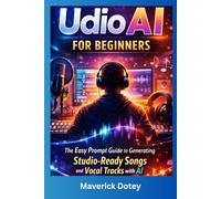 Udio AI for Beginners: The Easy Prompt Guide to Generating Studio-Ready Songs and Vocal Tracks (The Tech Smart Guide Series)