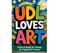 UDL Loves ART. Universal Design for Learning for Engaging Art Lessons: 2 (Teacher 2.0)